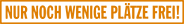Wenige Plätze frei